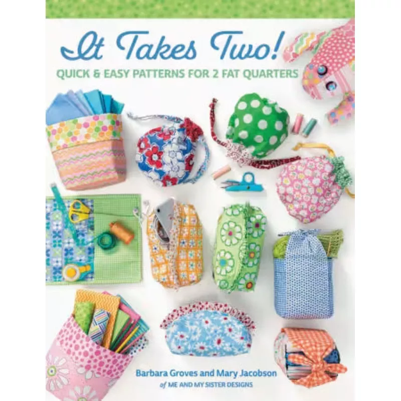 It Takes Two! Quick & Easy Patterns for 2 Fat Quarters